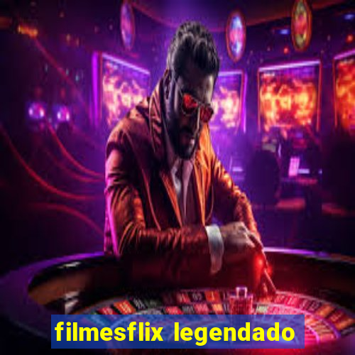 filmesflix legendado